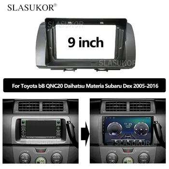 9 INCH Fascia se potrivesc Pentru Toyota BB QNC20 Subaru Dex 2005 2006 - 2016 Kit Rama Cablu Radio Android Cere Kit de Spoilere Canbus Nu 2DIN