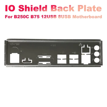 I/O Shield Placa din Spate Pentru B250C B75 12USB B75 8USB Miniere Placa de baza IO Șicane Șasiu Suport