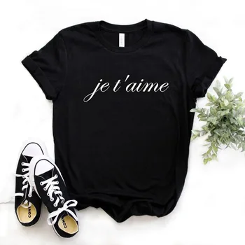 Je T ' aime francez te iubesc Imprimare Tricouri Femei din Bumbac Casual Amuzant Tricou Pentru Doamna Yong Fata Top Tee Hipster FS-313
